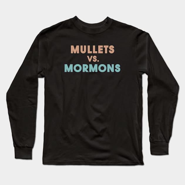 Mullets Vs. Mormons Long Sleeve T-Shirt by Infectee